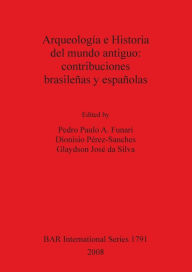 Title: Arqueologia e Historia del Mundo Antiguo: Contribuciones Brasilenas y Espanolas, Author: Pedro Paulo Funari