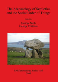 Title: The Archaeology of Semiotics and the Social Order of Things, Author: George Nash