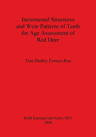 Title: Incremental Structures and Wear Patterns of Teeth for Age Assessment of Red Deer, Author: Tina Dudley Furniss-Roe