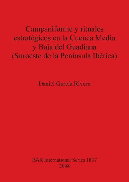 Campaniforme y rituales estrategicos en la Cuenca Media y Baja del Guadiana: Suroeste de la Peninsula Iberica