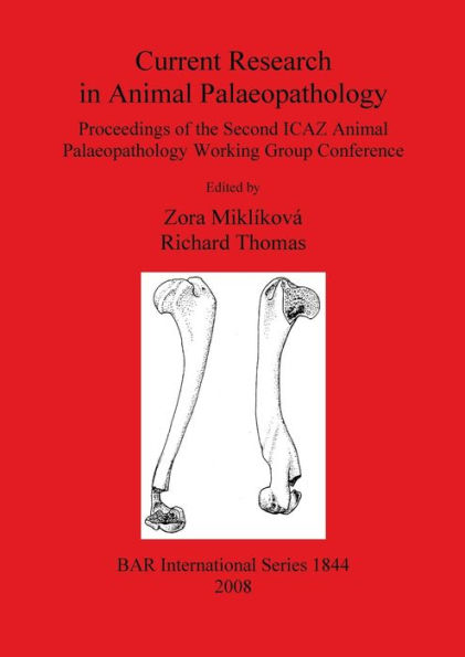 Current Research in Animal Palaeopathology: Proceedings of the Second ICAZ Animal Palaeopathology Working Group Conference