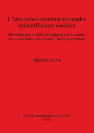 Title: L'Area Ionico-Tarantina Nel Quadro Della Diffusione Neolitica: Problematiche e Analisi Dei Rapporti Con le Culture Coeve Dell'Italia Sud-Orientale e Del Vicino Oriente, Author: Patrizia Lorusso