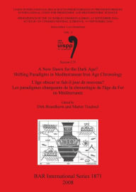 Title: A New Dawn for the Dark Age? Shifting Paradigms In Mediterranean Iron Age Chronology / L'Âge Obscur Se Fait-Il Jour De Nouveau? Les Paradigmes Changeants De La Chronologie De L'Age Du Fer en Mediterranee, Author: Dirk Brandherm