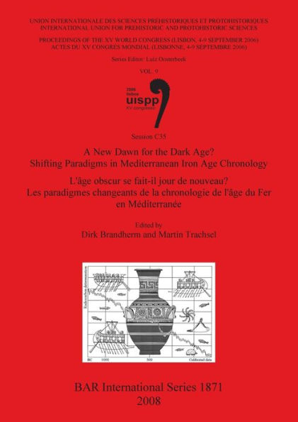 A New Dawn for the Dark Age? Shifting Paradigms In Mediterranean Iron Age Chronology / L'Âge Obscur Se Fait-Il Jour De Nouveau? Les Paradigmes Changeants De La Chronologie De L'Age Du Fer en Mediterranee