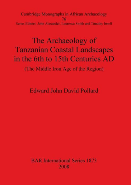 The Archaeology of Tanzanian Coastal Landscapes in the 6th to 15th Centuries Ad