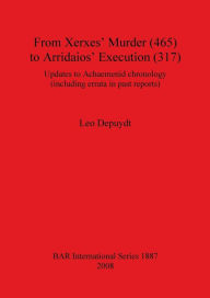 Title: From Xerxes' Murder (465) to Arridaios' Execution (317): Updates to Achaemenid Chronology, Author: Leo Depuydt
