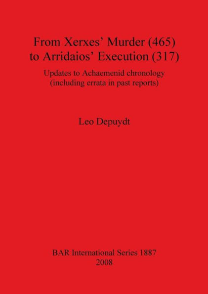 From Xerxes' Murder (465) to Arridaios' Execution (317): Updates to Achaemenid Chronology