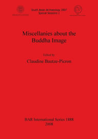 Title: Miscellanies about the Buddha Image, Author: Claudine Bautze-Picron