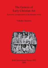 Title: The Genesis of Early Christian Art, Author: Yukako Suzawa