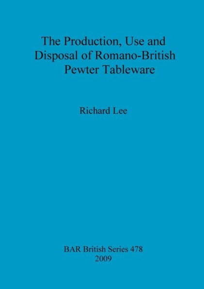 The Production, Use and Disposal of Romano-British Pewter Tableware