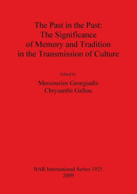Title: The Past in the Past: The Significance of Memory and Tradition in the Transmission of Culture, Author: Mercourios Georgiadis