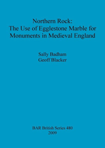 Northern Rock: he Use of Egglestone Marble for Monuments in Medieval England