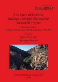 Title: The Cave of Hearths: Makapan Middle Pleistocene Research Project, Author: John McNabb