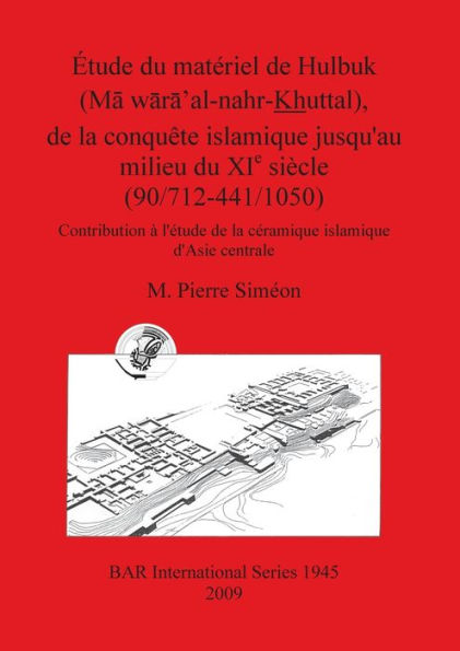 Étude Du Matériel de Hulbuk, de la Conquête islamique Jusqu'au Milieu Du XIe Siècle