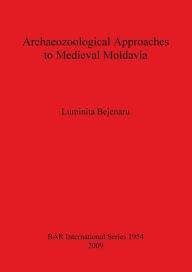 Title: Archaeozoological Approach to Medieval Moldavia, Author: Luminita Bejenaru