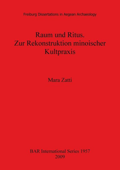 Raum und Ritus: Zur Rekonstruktion Minoischer Kultpraxis