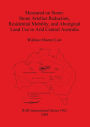 Measured on Stone: Stone Artefact Reduction, Residential Mobility, and Aboriginal Land Use in Arid Central Australia