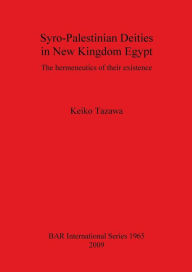 Title: Syro-Palestinian Deities in New Kingdom Egypt, Author: Keiko Tazawa