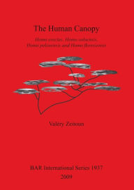 Title: The Human Canopy: Homo Erectus, Homo Soloensis, Homo Pekinensis and Homo Floresiensis, Author: Valery Zeitoun