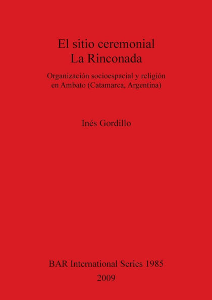 El Sitio Ceremonial La Rinconada: Organización Socioespacial y Religión en Ambato (Catamarca, Argentina)