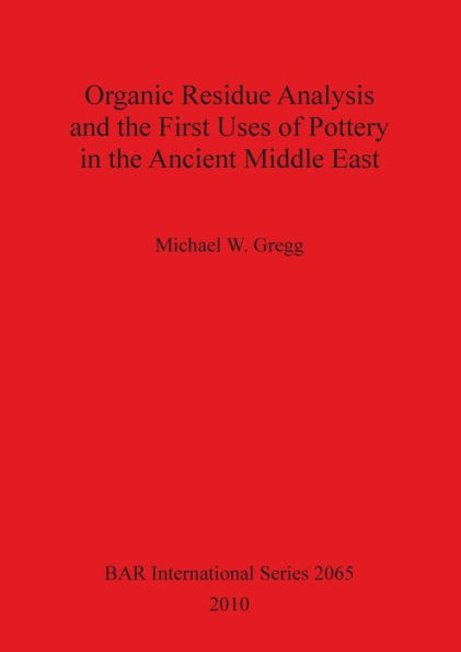 Organic Residue Analysis and the First Uses of Pottery in the Ancient Middle East