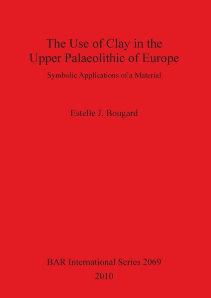 Use of Clay in the Upper Paleolithic of Europe