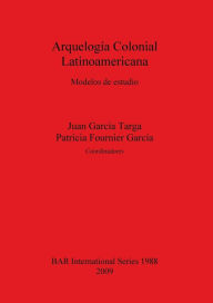 Title: Arquelogía Colonial Latinoamericana, Author: Juan Garcia Targa