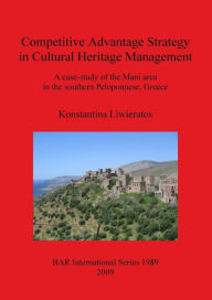 Title: Competitive Advantage Strategy in Cultural Heritage Management: A Case-Study of the Mani Area in the Southern Peloponnese, Greece, Author: Konstantina Liwieratos