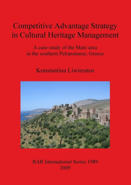 Competitive Advantage Strategy in Cultural Heritage Management: A Case-Study of the Mani Area in the Southern Peloponnese, Greece