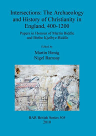 Title: Intersections: The Archaeology and History of Christianity in England, 400-1200, Author: Nigel Ramsay