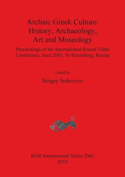 Archaic Greek Culture: History, Archaeology, Art and Museology