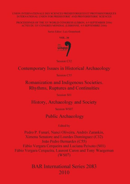 Session C32 Contemporary Issues in Historical Archaeology: Session C55 Romanization and Indigenous Societies. Rhythms, Ruptures and Continuities: Session S01 History, Archaeology and Society: Session WS07 Public Archaeology