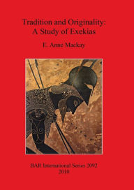 Title: Tradition and Originality: A Study of Exekias, Author: E. Anne Mackay