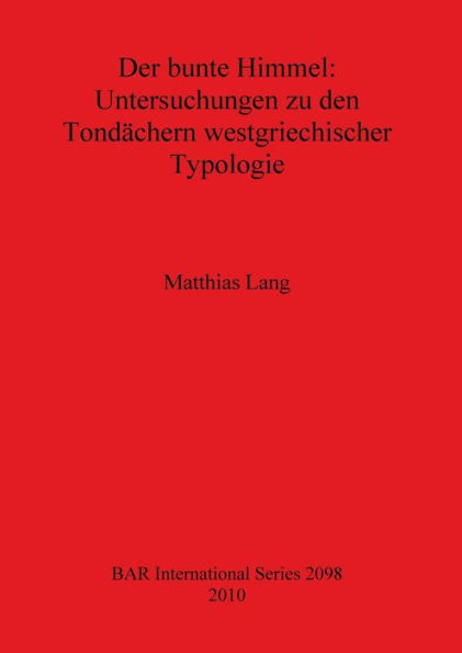 Der Bunte Himmel: Untersuchungen Zu Den Tondachern westgriechischer Typologie