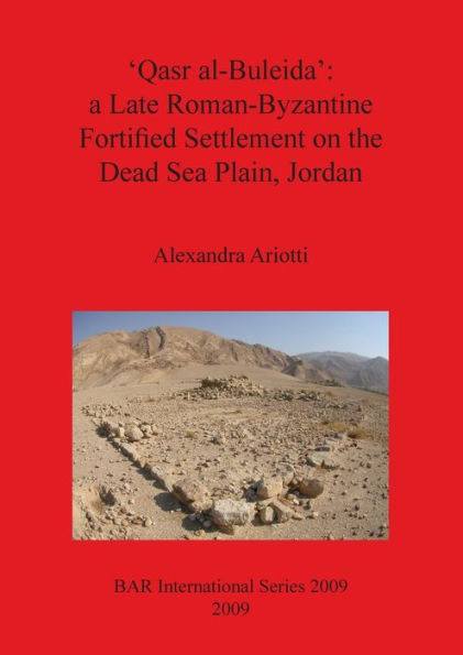 Qasr al-Buleida: A Late Roman-Byzantine Fortified Settlement on the Dead Sea Plain, Jordan