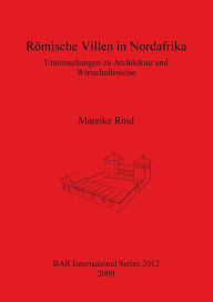 Title: Romische Villen in Nordafrika: Nordafrika Untersuchungen zu Architektur und Wirtschaftsweise, Author: Mareike Rind