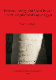 Title: Personal Identity and Social Power in New Kingdom and Coptic Egypt, Author: Mary Horbury