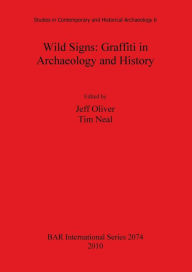 Title: Wild Signs: Graffiti in Archaeology and History, Author: Jeff Oliver