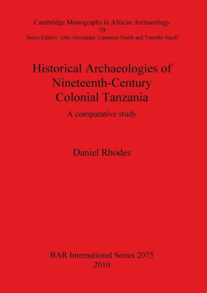Historical Archaeologies of Nineteenth-Century Colonial Tanzania: A Comparative Study