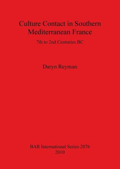 Culture Contact in Southern Mediterranean France: 7th to 2nd Centuries BC