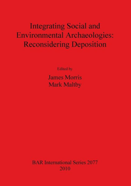 Integrating Social and Environmental Archaeologies; Reconsidering Deposition