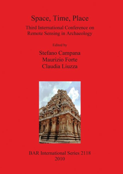 Space, Time, Place: Third International Conference on Remote Sensing in Archaeology, 17th-21st August 2009, Tiruchirappalli, Tamil Nadu, India