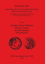 Title: PONTIKA 2008 Recent Research on the Northern and Eastern Black Sea in Ancient Times: Proceedings of the International Conference, 21st-26th April 2008, Krakow, Author: Ewdoskia Papuci-Wladyka