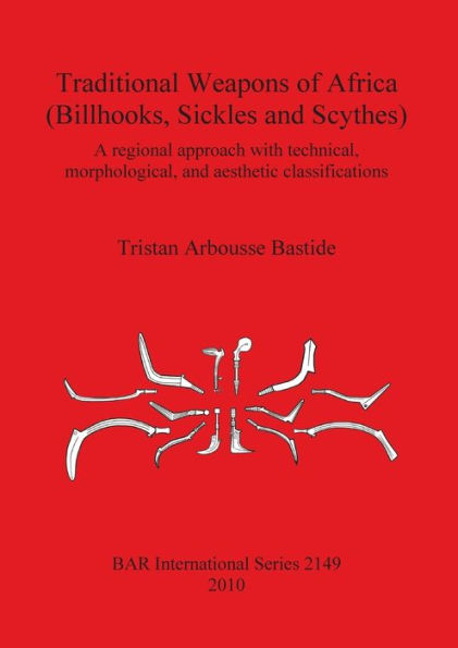 Traditional Weapons of Africa (Billhooks, Sickles and Scythes): Regional approach and technical, morphological and aesthetic classification