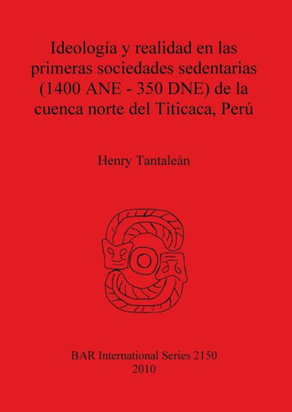 Ideologia y realidad en las primeras sociedades sedentarias (1400 ANE-350 DNE) de la cuenca norte del Titicaca, Peru