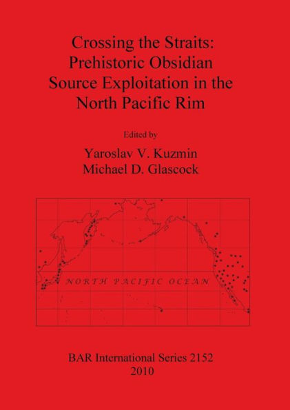 Crossing the Straits: Prehistoric Obsidian Source Exploitation in the North Pacific Rim