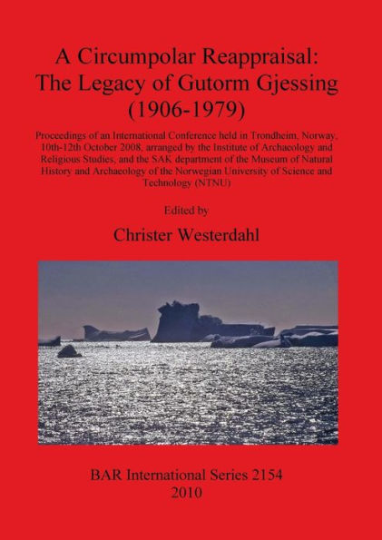 A Circumpolar Reappraisal: The Legacy of Gutorm Gjessing (1906-1979). Proceedings of an International Conference held in Trondheim, Norway, 10th-12th October 2008, arranged by the Institute of Archaeology and Religious Studies, and the SAK department of