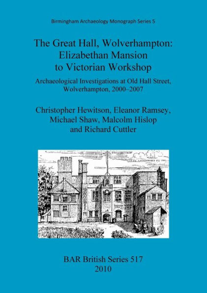 The Great Hall, Wolverhampton: Elizabethan Mansion to Victorian Workshop