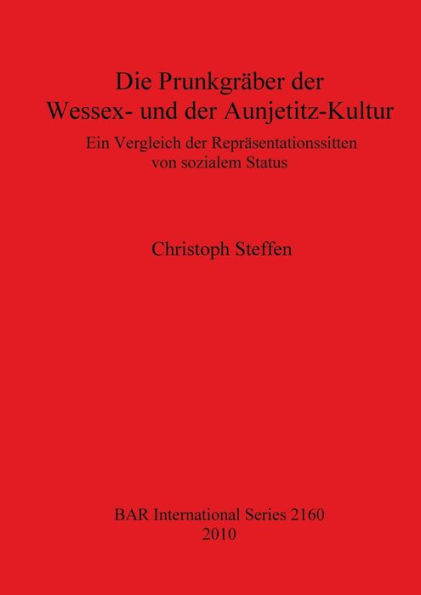 Die Prunkgraber der Wessex- und der Aunjetitz-Kultur