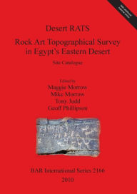 Title: Desert RATS: Rock Art Topographical Survey in Egypt's Eastern Desert: Site Catalogue, Author: Tony Judd